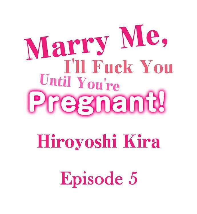 Marry Me, I’ll Fuck You Until You’re Pregnant! - Chapter 5 [photo 1] - MangaPorn