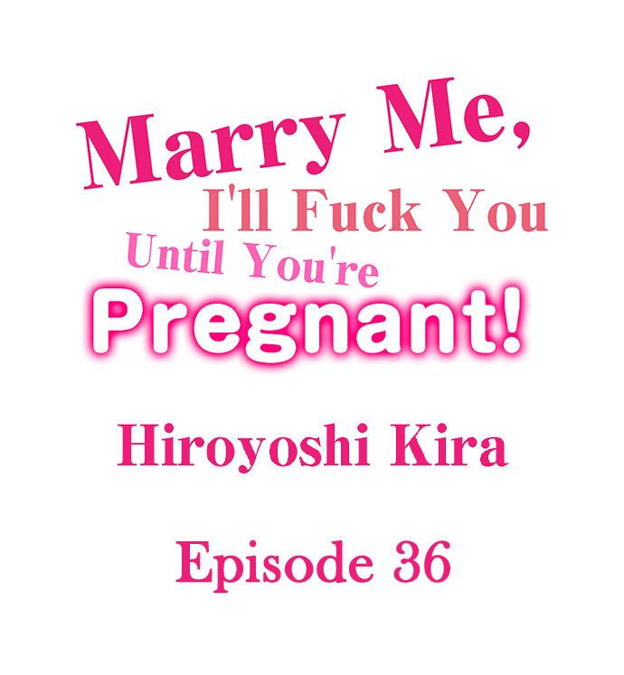 Marry Me, I’ll Fuck You Until You’re Pregnant! - Chapter 36 [photo 1] - MangaPorn