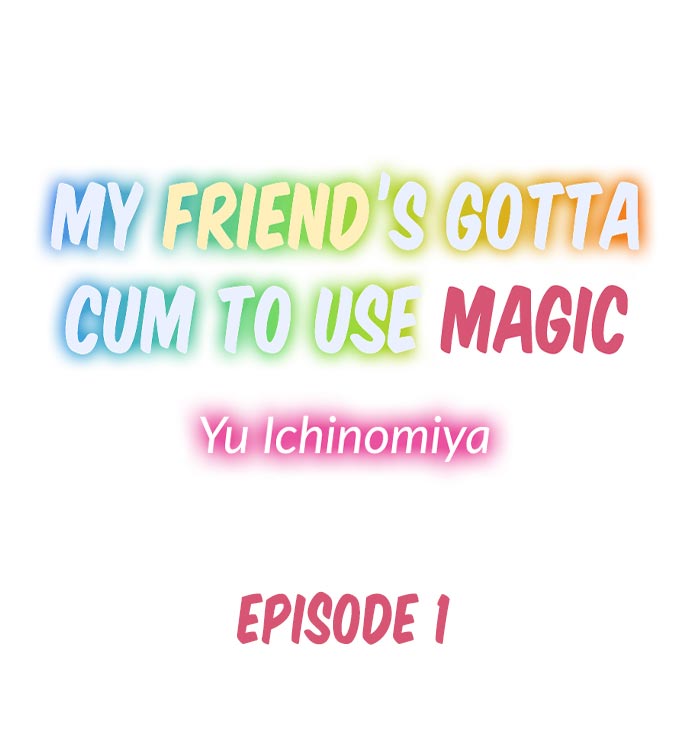 My Friend’s Gotta Cum to Use Magic - Chapter 1 [photo 1] - MangaPorn