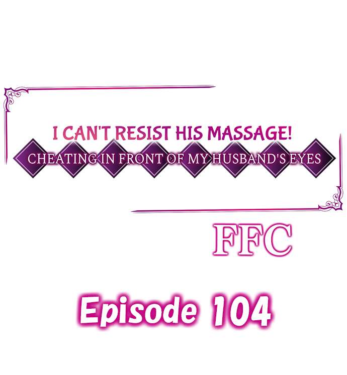I Can’t Resist His Massage! Cheating in Front of My Husband’s Eyes - Chapter 104 [photo 1] - MangaPorn