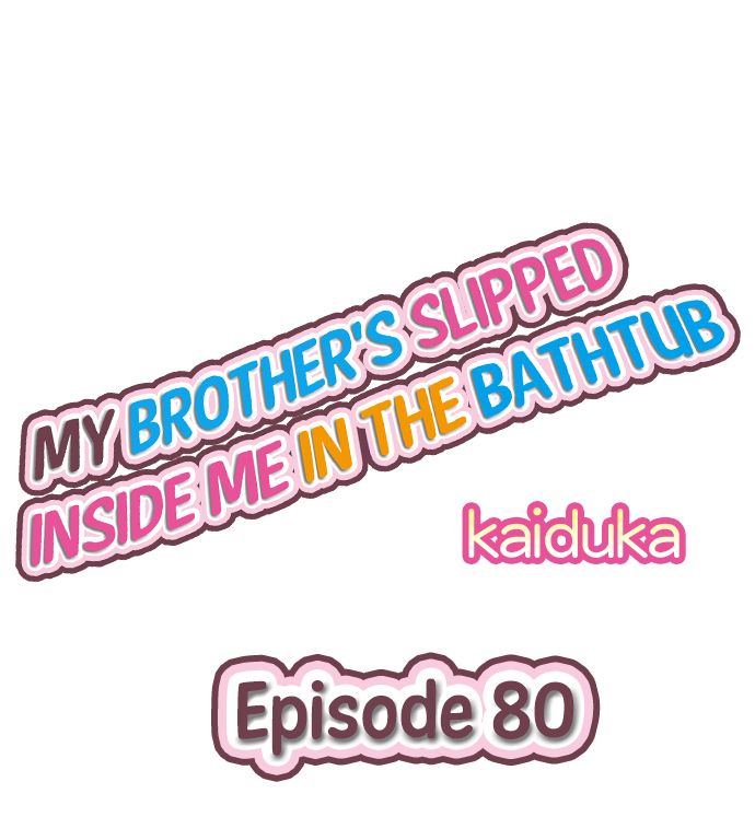 My Brother’s Slipped Inside Me in The Bathtub - Chapter 80 [photo 1] - MangaPorn