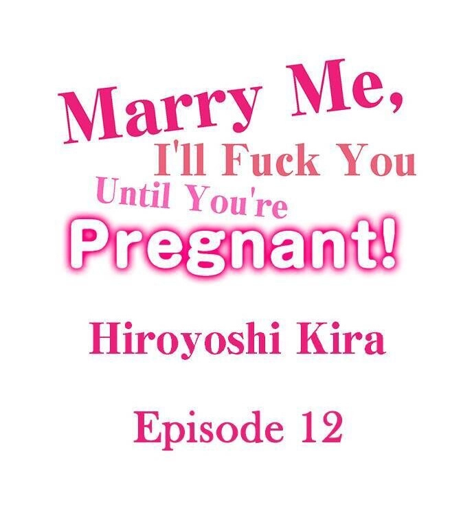 Marry Me, I’ll Fuck You Until You’re Pregnant! - Chapter 12 [photo 1] - MangaPorn