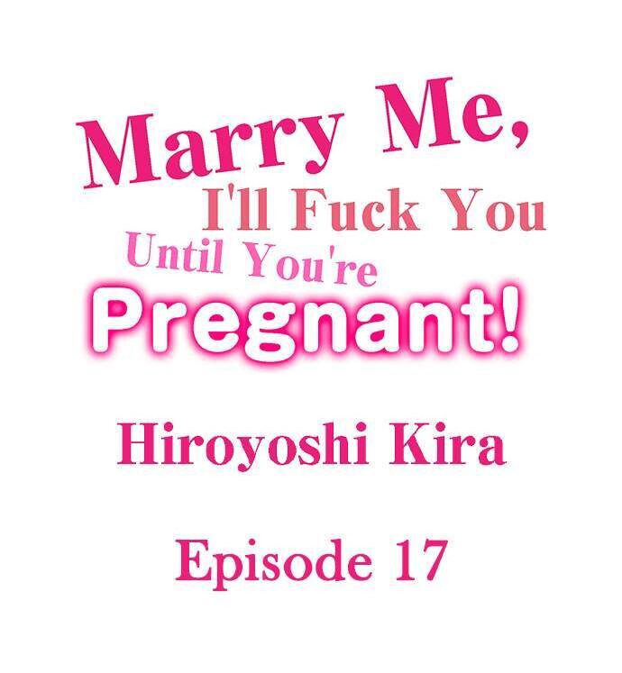 Marry Me, I’ll Fuck You Until You’re Pregnant! - Chapter 17 [photo 1] - MangaPorn