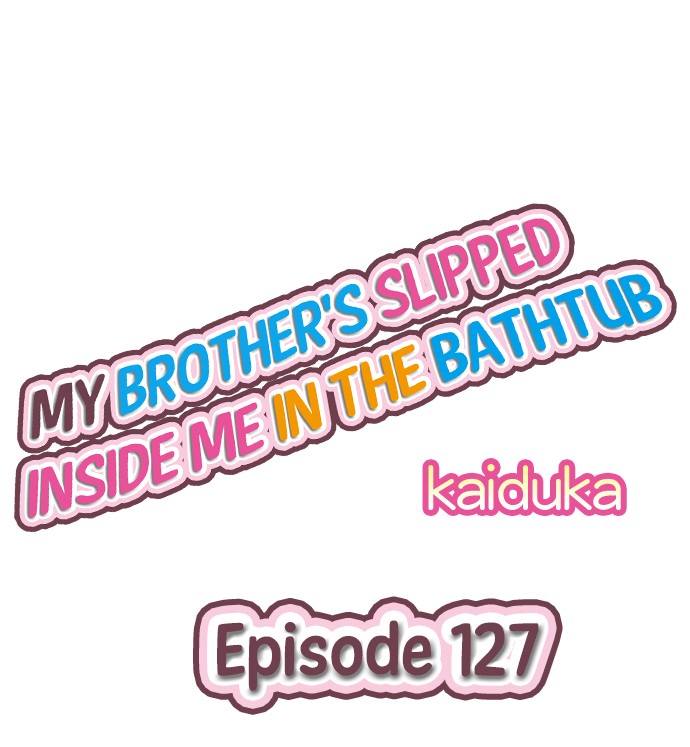 My Brother’s Slipped Inside Me in The Bathtub - Chapter 127 [photo 1] - MangaPorn